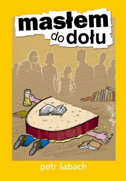 Petr Šabach - Masłem do dołu - Wydawnictwo Afera, 2013
